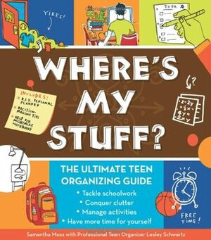 Where's My Stuff?: The Ultimate Teen Organizing Guide by Samantha Moss, Lesley Schwartz Martin