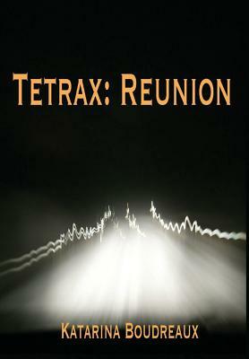 Tetrax: Reunion by Katarina Boudreaux