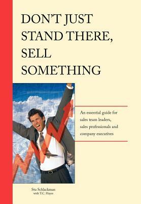 Don't Just Stand There - Sell Something by Stu Schlackman