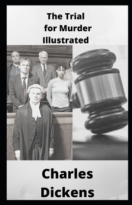The Trial for Murder Illustrated by Charles Dickens