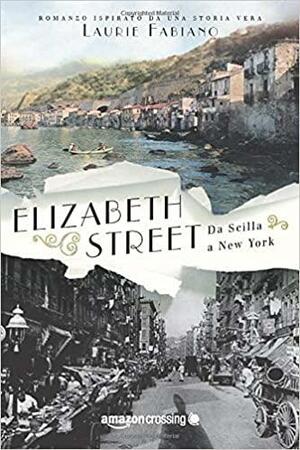 Elizabeth Street - da Scilla a New York by Laurie Fabiano