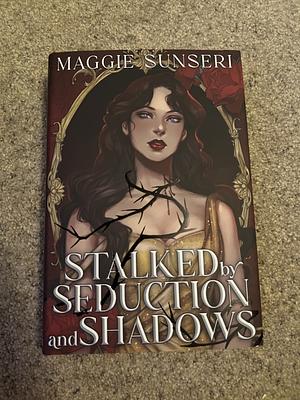 Stalked by Seduction and Shadows by Maggie Sunseri