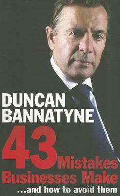43 Mistakes Businesses Make... And How to Avoid Them by Duncan Bannatyne