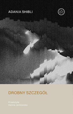 Drobny szczegół by Adania Shibli