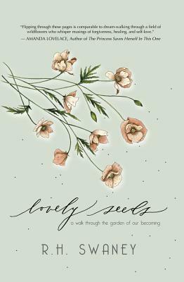 Lovely Seeds: A Walk Through the Garden of Our Becoming by R. H. Swaney