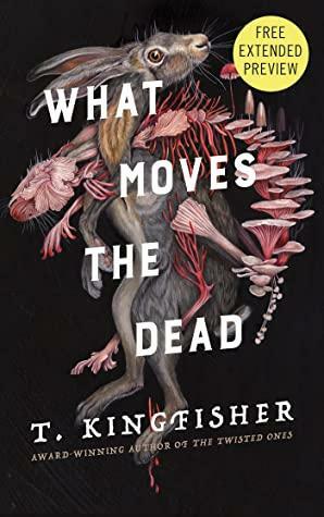 What Moves the Dead Sneak Peek by T. Kingfisher