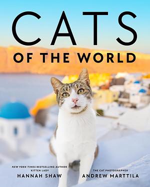 Cats of the World by Andrew Marttila, Hannah Shaw
