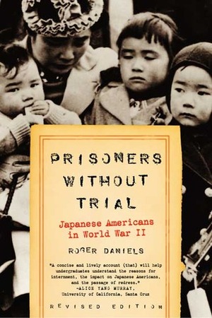 Prisoners Without Trial: Japanese Americans in World War II by Roger Daniels, Eric Foner