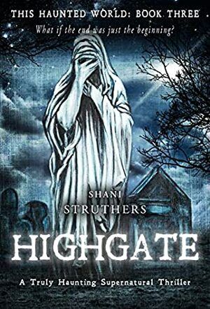 Highgate (This Haunted World #3) by Shani Struthers