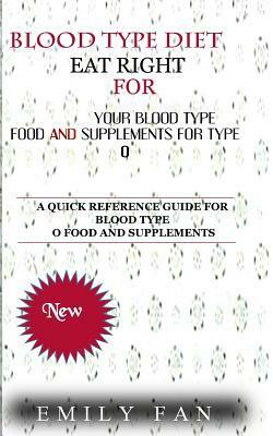 Blood Type Diet: Eat Right for Your Blood Type Food and Supplements for Type O by EMILY FAN