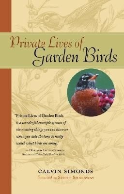 Private Lives of Garden Birds by Julie Zickefoose, Scott Shalaway, Calvin Simonds