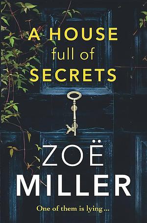 A House Full of Secrets: All she sees is the perfect man, but what is he hiding? by Zoë Miller, Zoë Miller