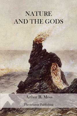 Nature and the Gods by Arthur B. Moss
