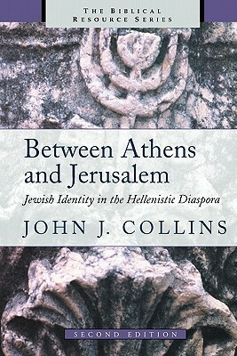 Between Athens and Jerusalem: Jewish Identity in the Hellenistic Diaspora by John J. Collins