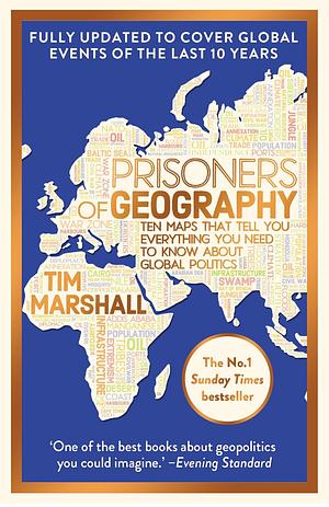Prisoners of Geography: Ten Maps That Tell You Everything You Need to Know about Global Politics by Tim Marshall