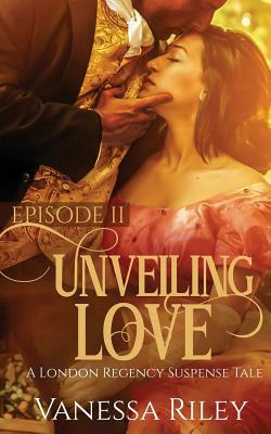 Unveiling Love: Episode II by Vanessa Riley