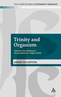 Trinity and Organism: Towards a New Reading of Herman Bavinck's Organic Motif by James Eglinton