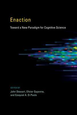 Enaction: Toward a New Paradigm for Cognitive Science by 