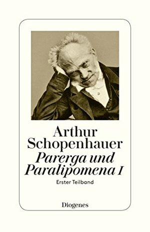 Parerga und Paralipomena I: Erster Teilband by Arthur Schopenhauer