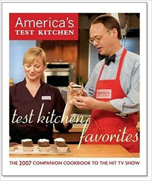 Test Kitchen Favorites: The 2007 Companion Cookbook to the Hit TV Show by Daniel J. Van Ackere, America's Test Kitchen