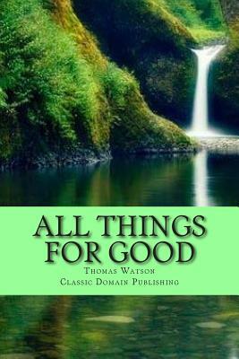 All Things For Good by Thomas Watson (1620–1686)