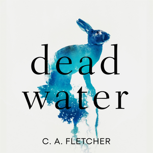 Dead Water by C.A. Fletcher