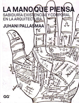 La mano que piensa. Sabiduría existencial y corporal en la arquitectura by Juhani Pallasmaa, Moisés Puente