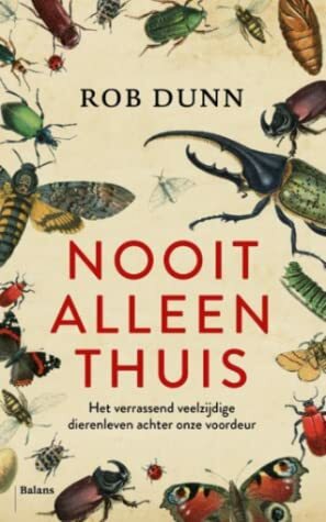 Nooit alleen thuis. Het verrassend veelzijdige dierenleven achter onze voordeur by Rob Dunn, Maajke Post, Arjen Mulder