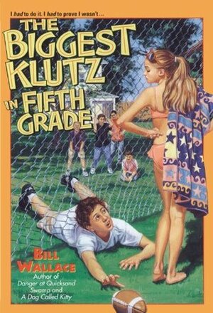 The Biggest Klutz in Fifth Grade by Bill Wallace