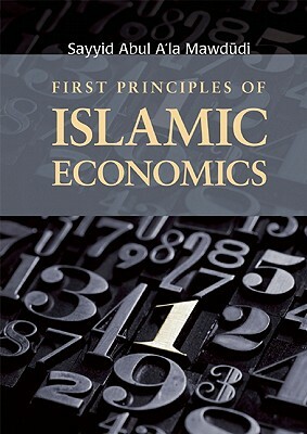 First Principles of Islamic Economics by Sayyid Abul A'La Mawdudi