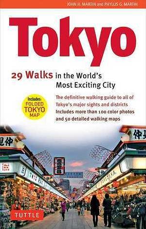 Tokyo, 29 Walks in the World's Most Exciting City by Phyllis G. Martin, John H. Martin, John H. Martin