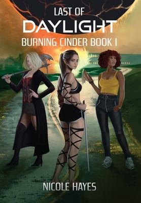 Last of Daylight: Burning Cinder Book 1 by Nicole Hayes