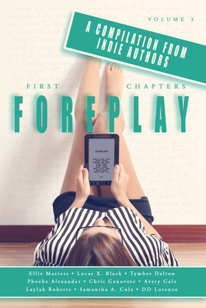 First Chapters: Foreplay Volume 3 by Ellie Masters, Chris Genovese, Avery Gale, Tymber Dalton, Lucas X. Black, Samantha A. Cole, Laylah Roberts, Phoebe Alexander, D.D. Lorenzo