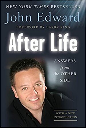 After Life: Answers from the Other Side by Larry King, John Edward