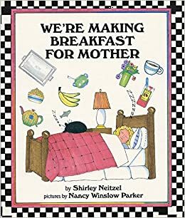 We're Making Breakfast for Mother by Shirley Neitzel, Nancy Winslow Parker