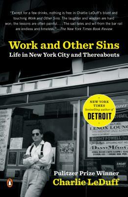 Work and Other Sins: Life in New York City and Thereabouts by Charlie LeDuff