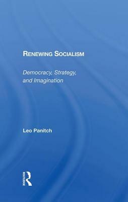 Renewing Socialism: Democracy, Strategy, and Imagination by Leo Panitch