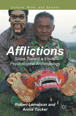 Afflictions: Steps Toward a Visual Psychological Anthropology by Annie Tucker, Robert Lemelson