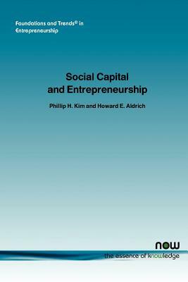 Social Capital and Entrepreneurship by Philip H. Kim, Phillip Kim, Howard E. Aldrich
