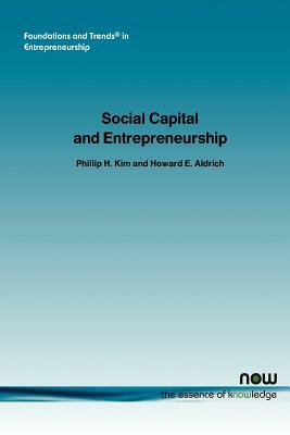 Social Capital and Entrepreneurship by Phillip Kim, Philip H. Kim, Howard E. Aldrich