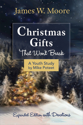 Christmas Gifts That Won't Break Youth Study: Expanded Edition with Devotions by James W. Moore, Jacob Armstrong, Michael S. Poteet