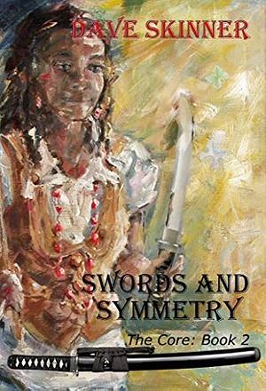Swords and Symmetry: The Core: Book 2 by Dave Skinner