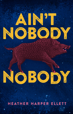 Ain't Nobody Nobody by Heather Harper Ellett