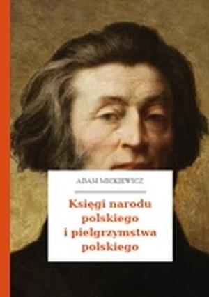 Księgi narodu polskiego i pielgrzymstwa polskiego by Adam Mickiewicz