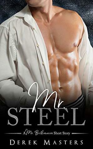 Mr. Steel (A Mr. Billionaire Short Story) by Derek Masters