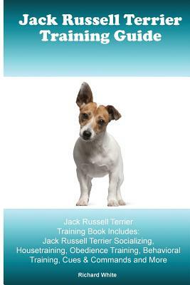 Jack Russell Terrier Training Guide. Jack Russell Terrier Training Book Includes: Jack Russell Terrier Socializing, Housetraining, Obedience Training, by Richard White