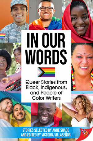 In Our Words: Queer Stories from Black, Indigenous, and People of Color Writers by Victoria Villasenor, Anne Shade