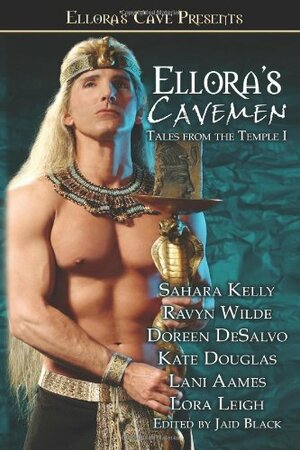 Ellora's Cavemen: Tales from the Temple I by Jaid Black, Kate Douglas, Ravyn Wilde, Lani Aames, Sahara Kelly, D. DeSalvo, Lora Leigh