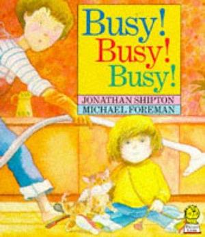 Busy! Busy! Busy!. by Jonathan Shipton, Michael Foreman