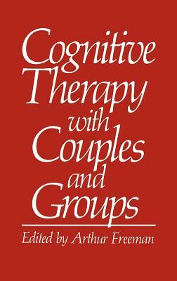 Cognitive Therapy with Couples and Groups by Arthur Freeman
